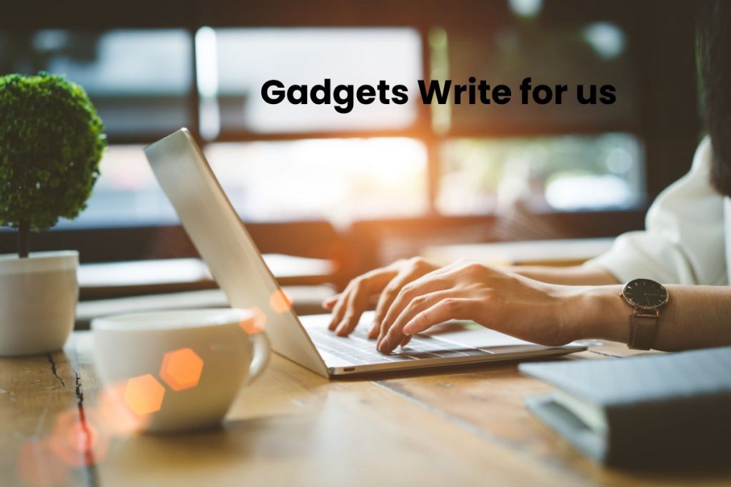 Gadgets Write for us