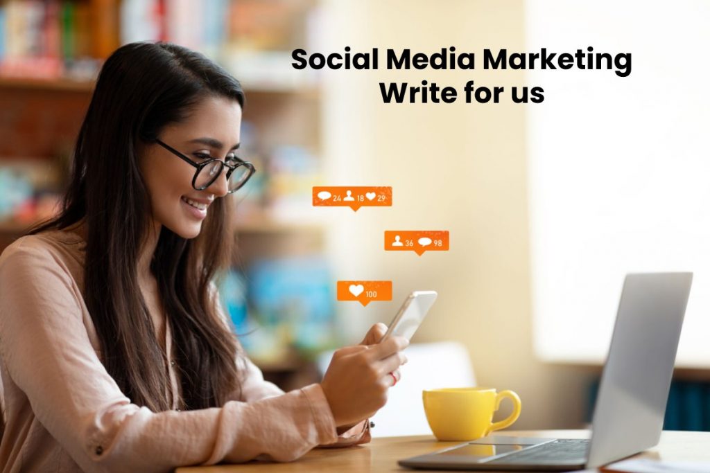 Social Media Marketing Write for us