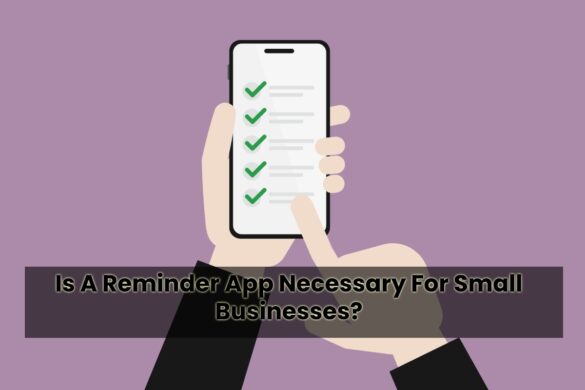 Is A Reminder App Necessary For Small Businesses