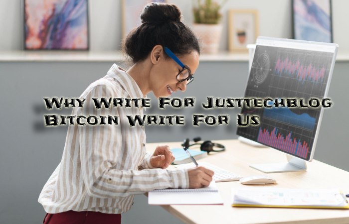Why Write For Justtechblog Bitcoin Write For Us