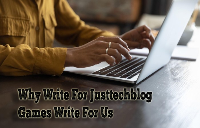 Why Write For Justtechblog Games Write For Us