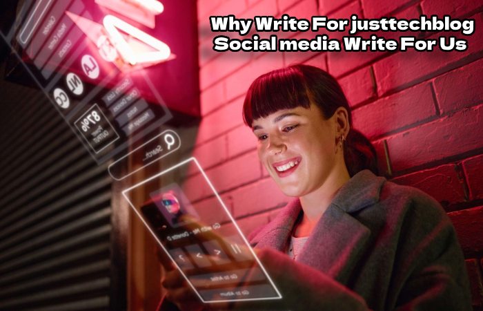 Why Write For Justtechblog – Social Media Write For Us