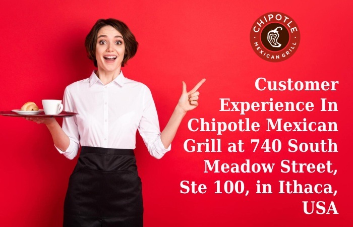 Customer Experience In Chipotle Mexican Grill at 740 South Meadow Street, Ste 100, in Ithaca, USA