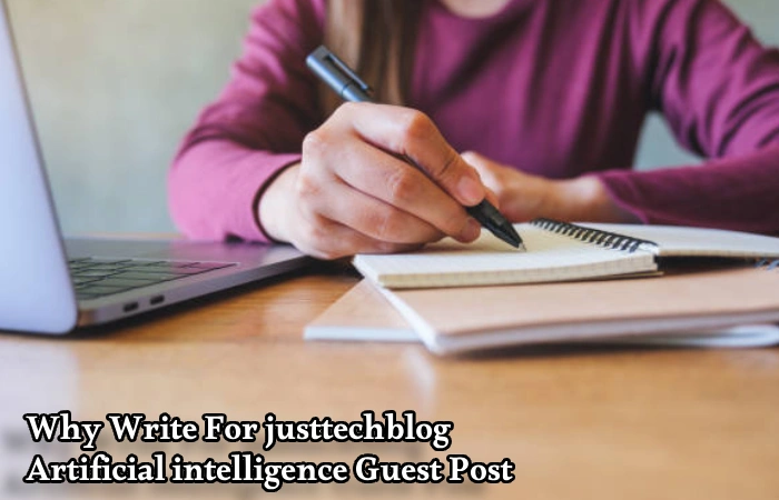 Why Write For justtechblog – Artificial intelligence Guest Post