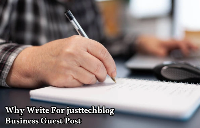 Why Write For justtechblog – Business Guest Post