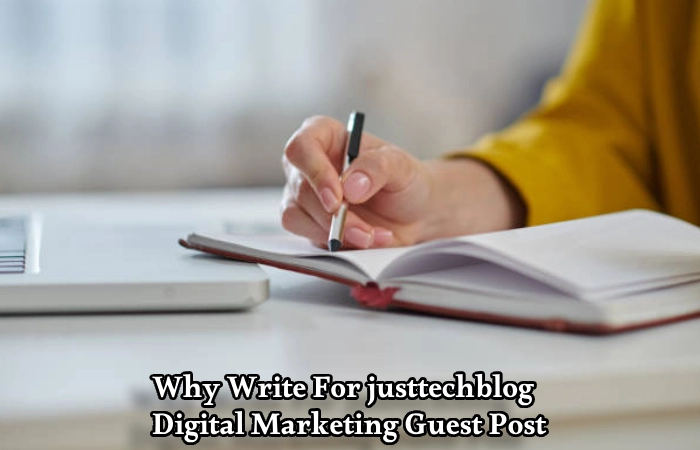 Why Write For justtechblog – Digital Marketing Guest Post