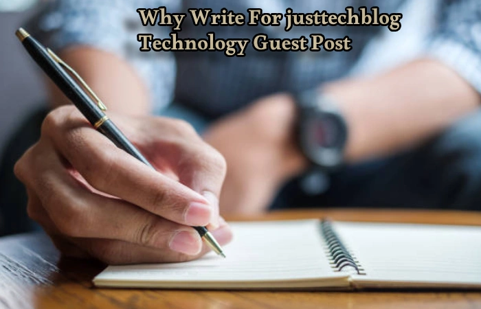 Why Write For justtechblog – Technology Guest Post