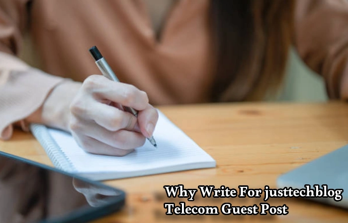 Why Write For justtechblog – Telecom Guest Post